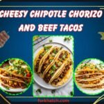 cheesy chipotle chorizo and beef tacos